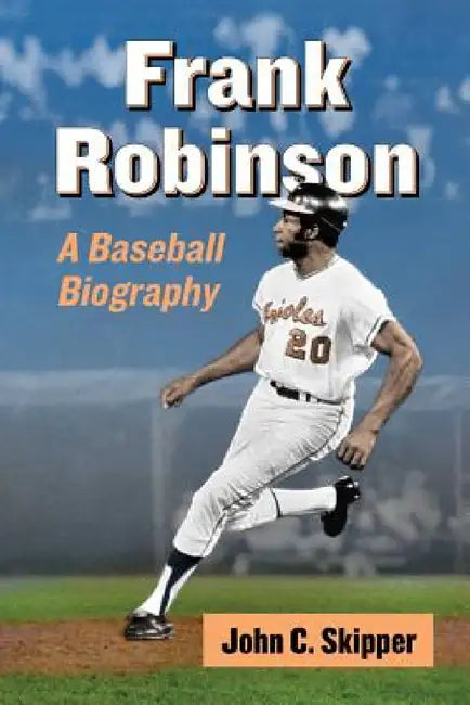 Frank Robinson: A Baseball Biography by John C. Skipper