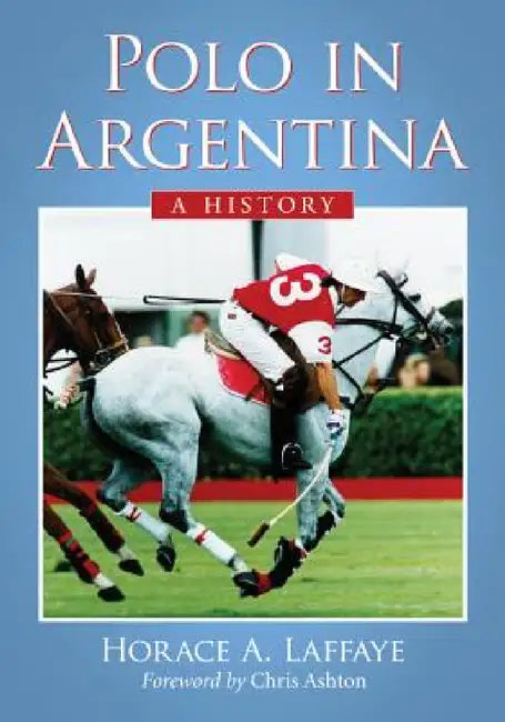 Polo in Argentina: A History by Horace A. Laffaye