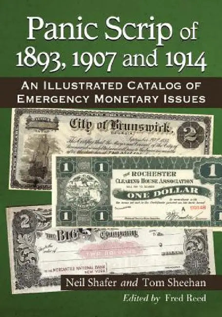 Panic Scrip of 1893, 1907 and 1914: An Illustrated Catalog of Emergency Monetary Issues by Neil Shafer, Tom Sheehan, Fred Reed