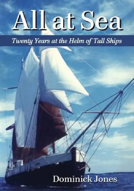 All at Sea: Twenty Years at the Helm of Tall Ships by Dominick Jones