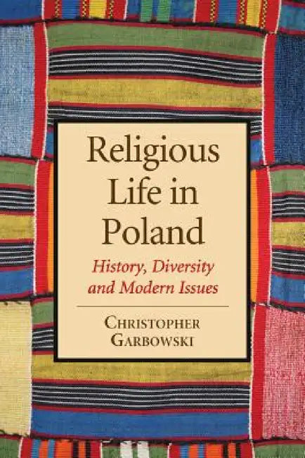 Religious Life in Poland: History, Diversity and Modern Issues by Christopher Garbowski