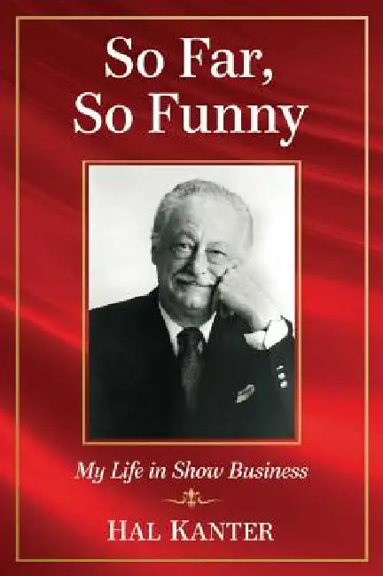 So Far, So Funny: My Life in Show Business by Hal Kanter