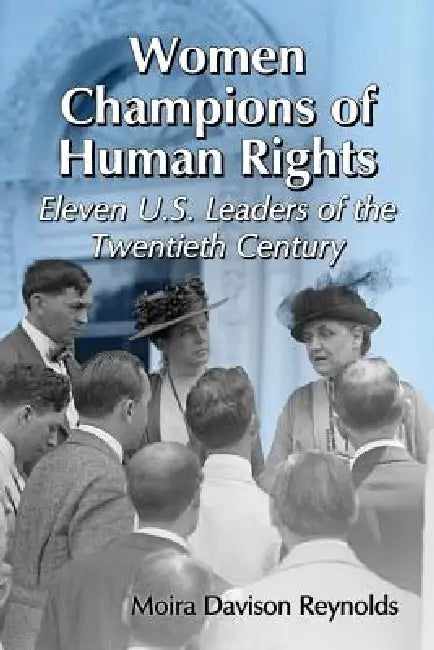 Women Champions of Human Rights: Eleven U.S. Leaders of the Twentieth Century by Moira Davison Reynolds