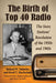 The Birth of Top 40 Radio: The Storz Stations' Revolution of the 1950s and 1960s by Richard W. Fatherley, David T. Macfarland
