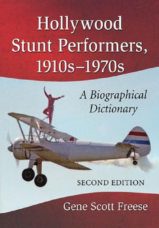Hollywood Stunt Performers, 1910s-1970s: A Biographical Dictionary, 2d ed. by Gene Scott Freese