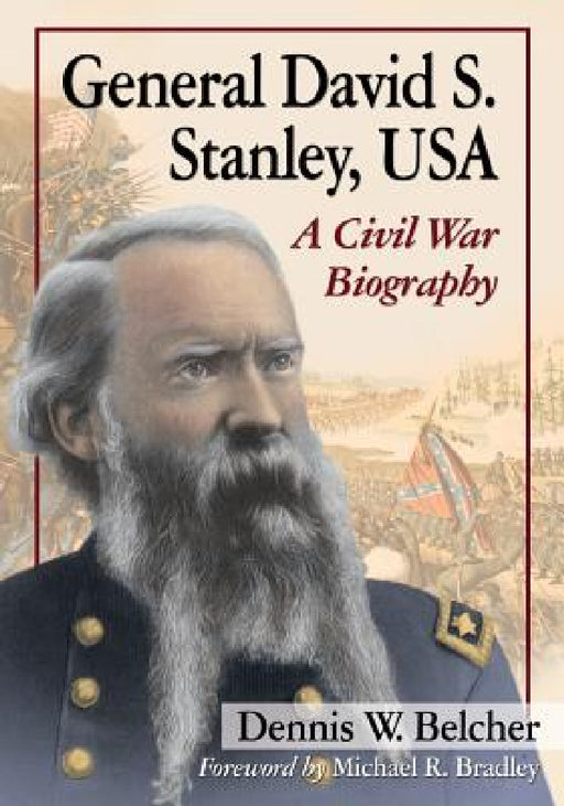 General David S. Stanley, USA: A Civil War Biography by Dennis W. Belcher