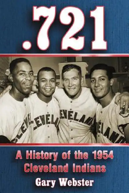 .721: A History of the 1954 Cleveland Indians by Gary Webster