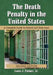 The Death Penalty in the United States: A Complete Guide to Federal and State Laws, 2d ed. by Louis J. Palmer