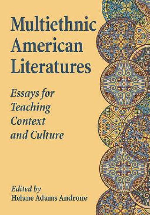 Multiethnic American Literatures: Essays for Teaching Context and Culture by Helane Adams Androne