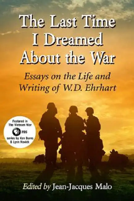 The Last Time I Dreamed About the War: Essays on the Life and Writing of W.D. Ehrhart by Jean-Jacques Malo