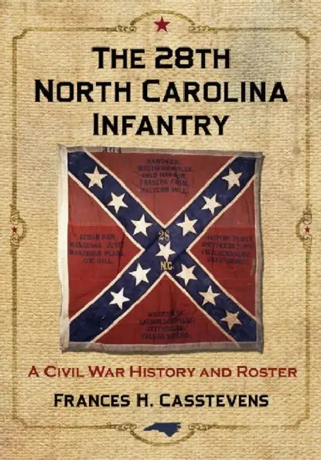 The 28th North Carolina Infantry: A Civil War History and Roster by Frances H. Casstevens