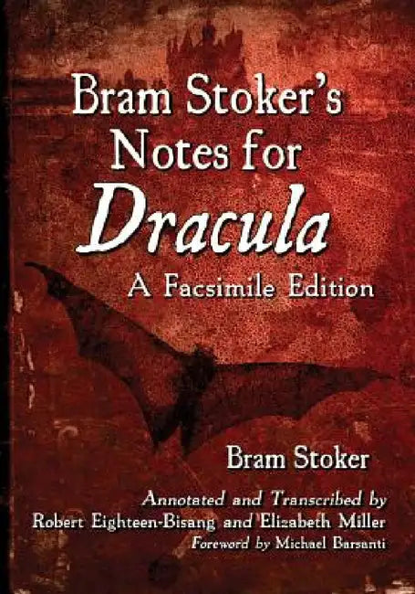 Bram Stoker's Notes for Dracula: A Facsimile Edition by Bram Stoker, Robert Eighteen-Bisang, Elizabeth Miller