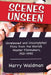 Scenes Unseen: Unreleased and Uncompleted Films from the World's Master Filmmakers, 1912-1990 by Harry Waldman