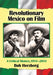 Revolutionary Mexico on Film: A Critical History, 1914-2014 by Bob Herzberg