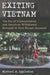 Exiting Vietnam: The Era of Vietnamization and American Withdrawal Revealed in First-Person Accounts by Michael A. Eggleston