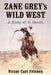 Zane Grey's Wild West: A Study of 31 Novels by Victor Carl Friesen