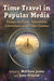 Time Travel in Popular Media: Essays on Film, Television, Literature and Video Games by Matthew Jones, Joan Ormrod