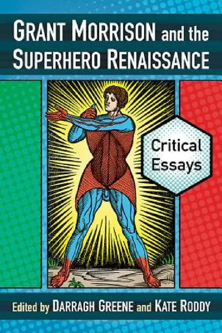 Grant Morrison and the Superhero Renaissance: Critical Essays by Darragh Greene, Kate Roddy