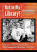 Not in My Library!: Berman's Bag Columns from the Unabashed Librarian, 2000-2013 by Sanford Berman