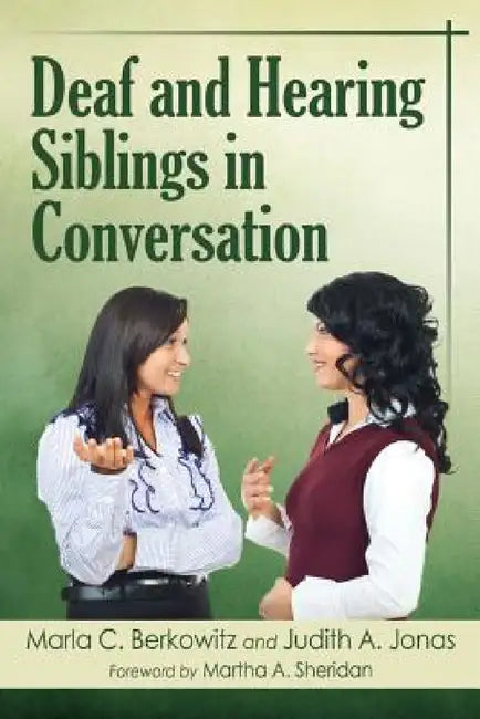Deaf and Hearing Siblings in Conversation by Marla C. Berkowitz, Judith A. Jonas