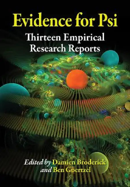 Evidence for Psi: Thirteen Empirical Research Reports by Damien Broderick, Ben Goertzel