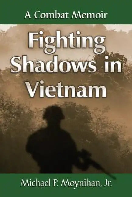 Fighting Shadows in Vietnam: A Combat Memoir by Michael P. Moynihan
