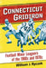 Connecticut Gridiron: Football Minor Leaguers of the 1960s and 1970s by William J. Ryczek