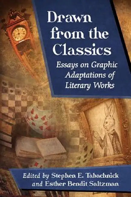 Drawn from the Classics: Essays on Graphic Adaptations of Literary Works by Stephen E. Tabachnick, Esther Bendit Saltzman