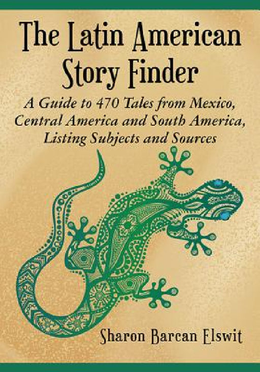 The Latin American Story Finder: A Guide to 470 Tales from Mexico, Central America and South America, Listing Subjects and Sources by Sharon Barcan Elswit