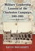 Military Leadership Lessons of the Charleston Campaign, 1861-1865 by Kevin Dougherty
