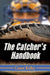 The Catcher's Handbook by Conor Kelley