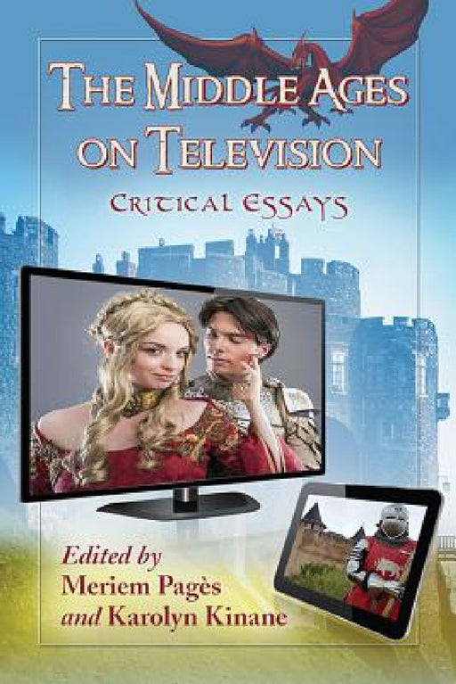 The Middle Ages on Television: Critical Essays by Meriem Pagès, Karolyn Kinane