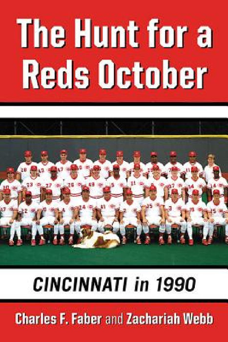 The Hunt for a Reds October: Cincinnati in 1990 by Charles F. Faber, Zachariah Webb