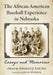 The African American Baseball Experience in Nebraska: Essays and Memories by Angelo J. Louisa