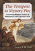 The Tempest as Mystery Play: Uncovering Religious Sources of Shakespeare's Most Spiritual Work by Grace R. W. Hall