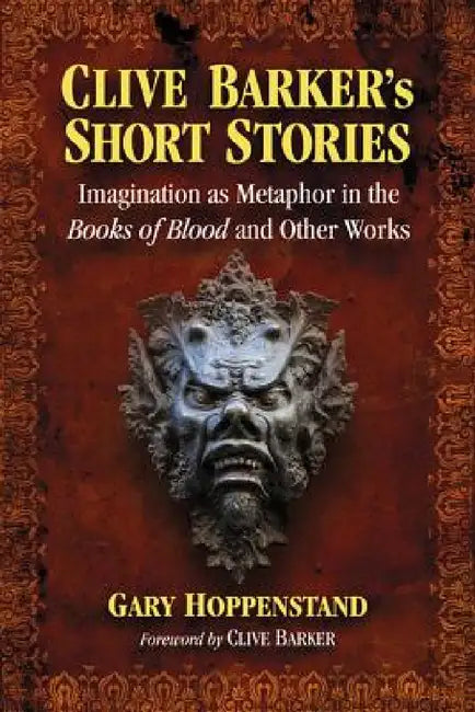 Clive Barker's Short Stories: Imagination as Metaphor in the Books of Blood and Other Works by Gary Hoppenstand