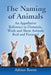 The Naming of Animals: An Appellative Reference to Domestic, Work and Show Animals Real and Fictional by Adrian Room
