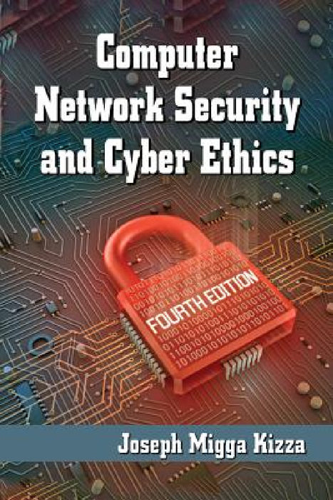 Computer Network Security and Cyber Ethics, 4th ed. by Joseph Migga Kizza