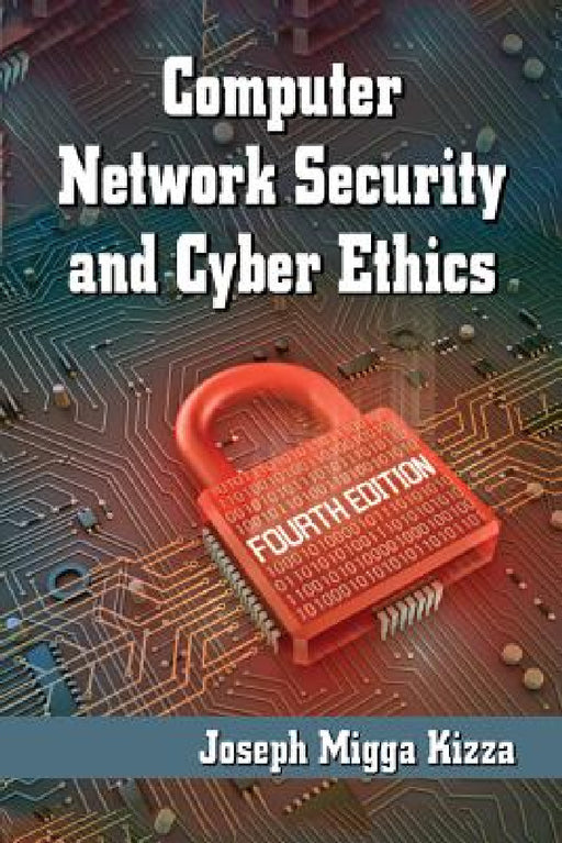 Computer Network Security and Cyber Ethics, 4th ed. by Joseph Migga Kizza