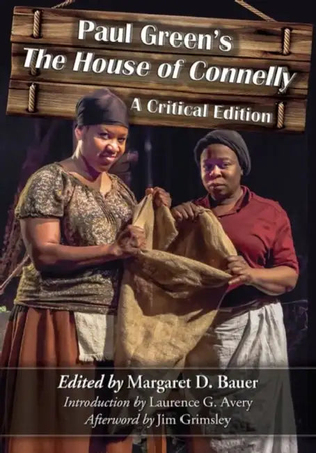 Paul Green's The House of Connelly: A Critical Edition by Paul Green, Margaret D. Bauer