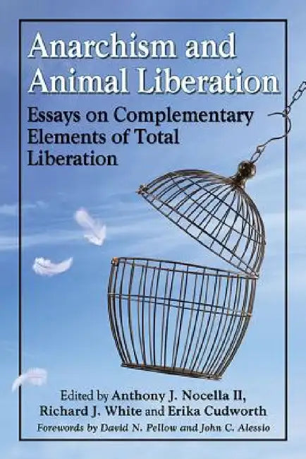 Anarchism and Animal Liberation: Essays on Complementary Elements of Total Liberation by Anthony J. Nocella, Richard J. White, Erika Cudworth