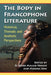 The Body in Francophone Literature: Historical, Thematic and Aesthetic Perspectives by El Hadji Malick Ndiaye, Moussa Sow