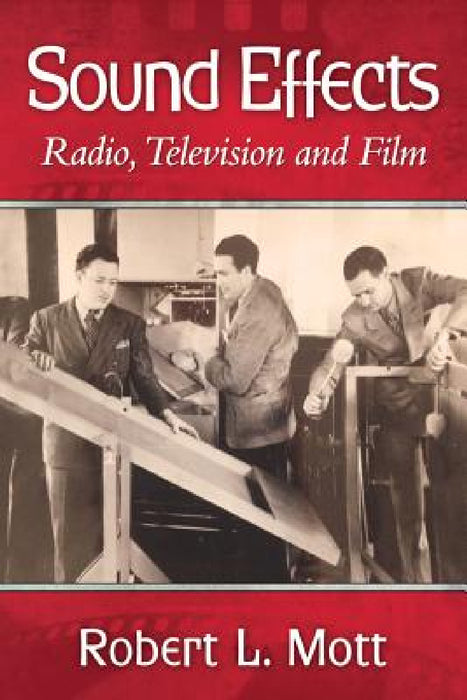 Sound Effects: Radio, Television and Film by Robert L. Mott