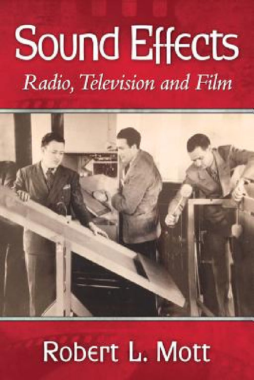 Sound Effects: Radio, Television and Film by Robert L. Mott