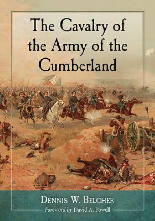 The Cavalry of the Army of the Cumberland by Dennis W. Belcher