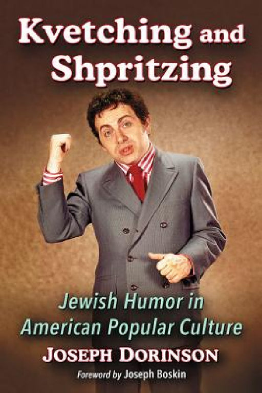 Kvetching and Shpritzing: Jewish Humor in American Popular Culture by Joseph Dorinson