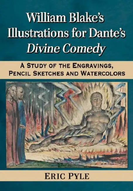 William Blake's Illustrations for Dante's Divine Comedy: A Study of the Engravings, Pencil Sketches and Watercolors by Eric Pyle