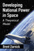 Developing National Power in Space: A Theoretical Model by Brent Ziarnick