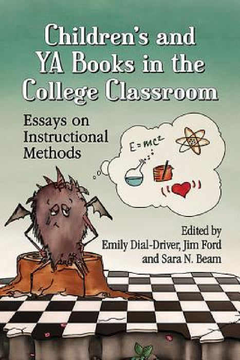 Children's and YA Books in the College Classroom: Essays on Instructional Methods by Emily Dial-Driver, Jim Ford, Sara N. Beam