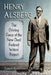 Henry Alsberg: The Driving Force of the New Deal Federal Writers' Project by Susan Rubenstein Demasi